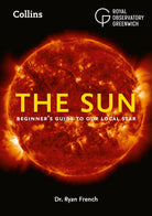 The Sun : Beginner’S Guide to Our Local Star, Including Solar and Lunar Eclipses - 9780008580230