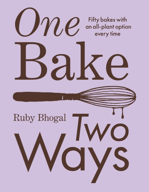 One Bake, Two Ways : 50 Crowd-Pleasing Bakes with an All-Plant Option Every Time - 9780008603823