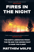 Fires in the Night : The Earth Liberation Front, the FBI and the Hidden Fight to Save the Planet.