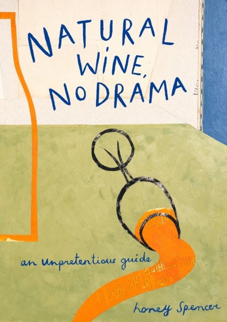 Natural Wine, No Drama : An Unpretentious Guide - 9780008610159