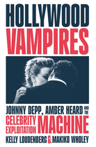 Hollywood Vampires : Johnny Depp, Amber Heard and the Celebrity Exploitation Machine - 9780008622329