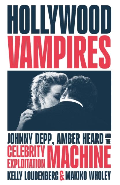 Hollywood Vampires : Johnny Depp, Amber Heard and the Celebrity Exploitation Machine - 9780008622329