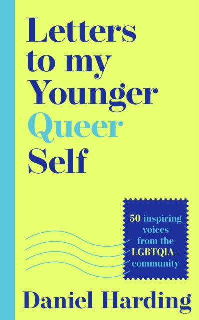 Letters to My Younger Queer Self : Inspiring, Influential Voices from the Lgbtqia+ Community - 9780008685065