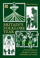 Britain’s Folklore Year : A Seasonal Journey Through Our Customs, Celebrations and Rituals - 9780008697969