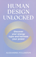 Human Design Unlocked : Discover Your Energy Type and Harness Your Power - 9780008705848