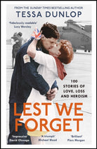 Lest We Forget : 100 Stories of Love, Loss and Heroism