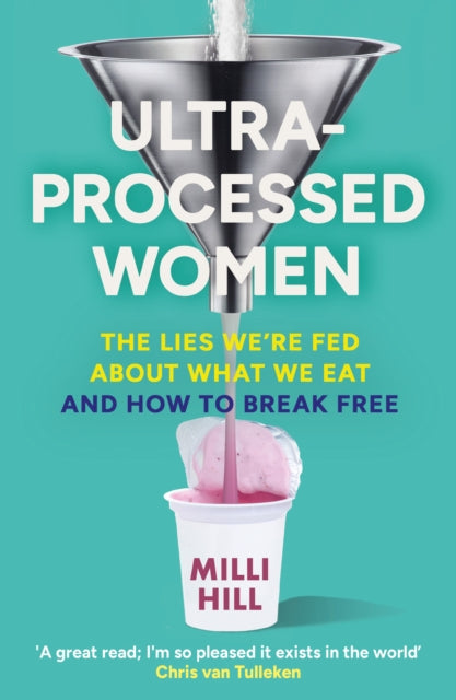 Ultra-Processed Women : The Lies We’Re Fed About What We Eat and How to Break Free
