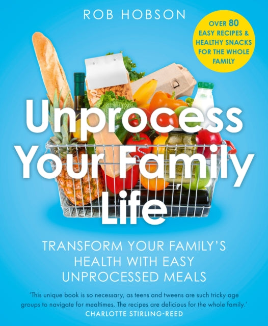 Unprocess Your Family Life : Transform Your Family's Health with Easy Unprocessed Meals - 9780008729622