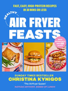 Healthy Air Fryer Feasts : Fast, Easy, High-Protein Recipes in 30 Mins or Less - 9780008729875