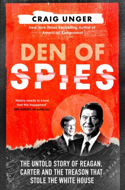 Den of Spies : The Untold Story of Reagan, Carter and the Treason That Stole the White House - 9780008730215