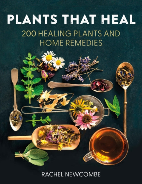 Plants That Heal : 200 Healing Plants and Home Remedies - 9780008737207
