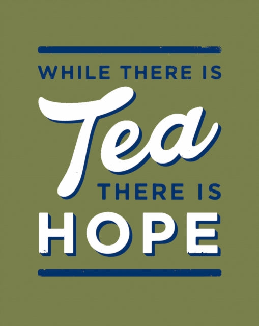 While There is Tea, There is Hope : The Perfect Gift for Tea-Lovers - 9780008744007