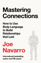 Mastering Connections : How to Use Body Language to Build Relationships That Last