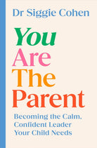 You Are the Parent : Becoming the Calm, Confident Leader Your Child Needs