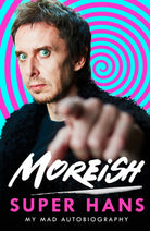 Moreish : My Mad Autobiography