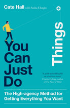 You Can Just Do Things : The High-Agency Method for Getting Everything You Want