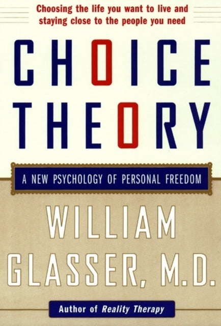 Choice Theory : A New Psychology of Personal Freedom - 9780060930141