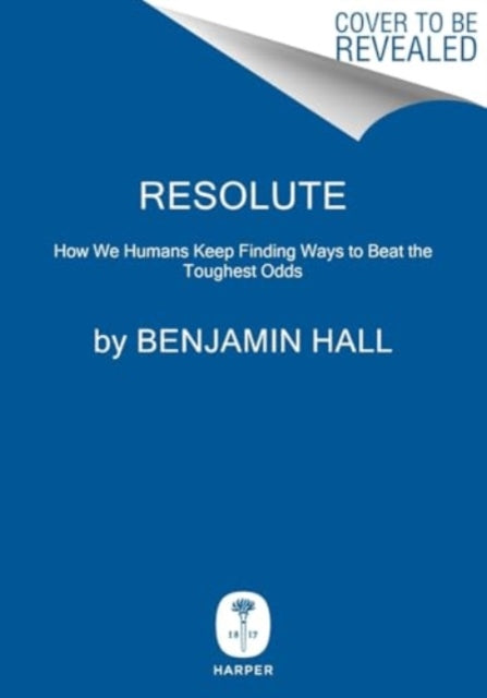 Resolute : How We Humans Keep Finding Ways to Beat the Toughest Odds - 9780063390102