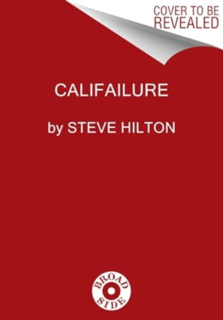 Califailure : Reversing the Ruin of America's Worst-Run State - 9780063390416