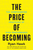 The Price of Becoming : The Compounding Practices of High Performance