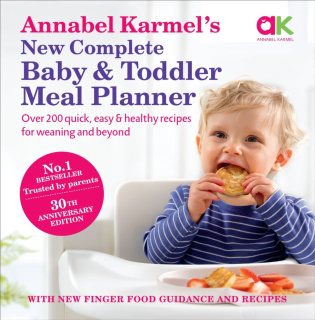 Annabel Karmel’s New Complete Baby & Toddler Meal Planner: No.1 Bestseller with new finger food guidance & recipes : 30th Anniversary Edition - 9780091924850