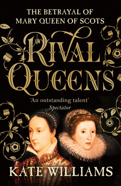 Rival Queens : The Betrayal of Mary, Queen of Scots - 9780099549734
