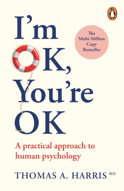 I'm Ok, You're Ok : A Practical Approach to Human Psychology - 9780099557555