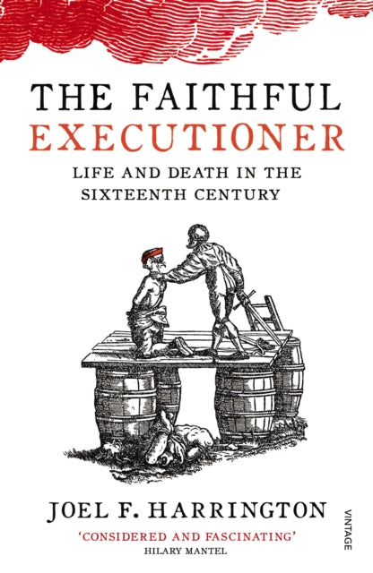The Faithful Executioner : Life and Death in the Sixteenth Century - 9780099572664