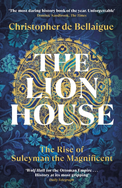 The Lion House : The Rise of Suleyman the Magnificent - 9780099578697