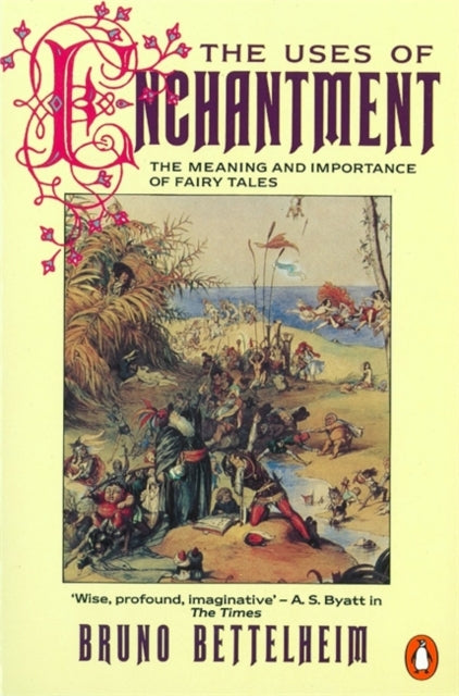 The Uses of Enchantment : The Meaning and Importance of Fairy Tales - 9780140137279