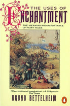 The Uses of Enchantment : The Meaning and Importance of Fairy Tales - 9780140137279