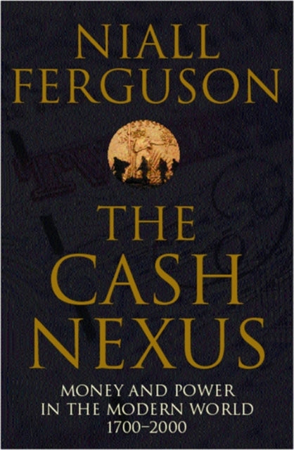 The Cash Nexus : Money and Politics in Modern History, 1700-2000 - 9780140293333