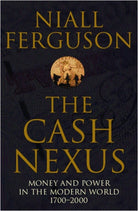 The Cash Nexus : Money and Politics in Modern History, 1700-2000 - 9780140293333