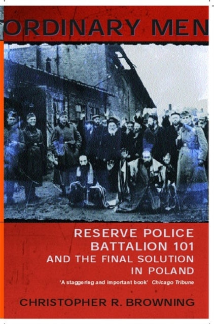 Ordinary Men : Reserve Police Battalion 11 and the Final Solution in Poland - 9780141000428