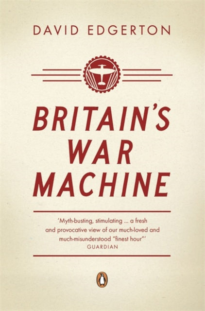 Britain's War Machine : Weapons, Resources and Experts in the Second World War - 9780141026107