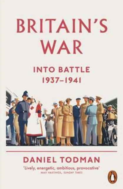 Britain's War : Into Battle, 1937-1941 - 9780141026916