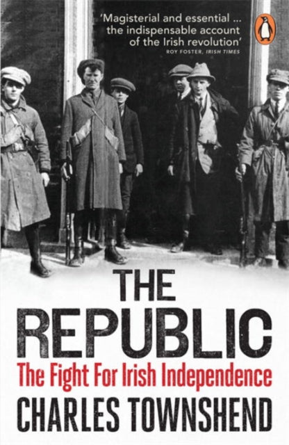 The Republic : The Fight for Irish Independence, 1918-1923 - 9780141030043