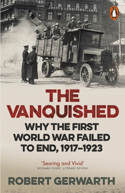 The Vanquished : Why the First World War Failed to End, 1917-1923 - 9780141976372