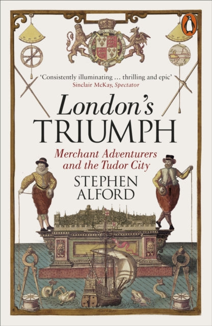 London's Triumph : Merchant Adventurers and the Tudor City - 9780141978116