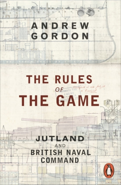 The Rules of the Game : Jutland and British Naval Command - 9780141980324
