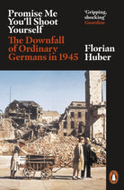 Promise Me You'll Shoot Yourself : The Downfall of Ordinary Germans, 1945 - 9780141990774