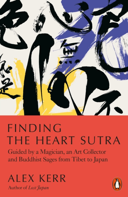 Finding the Heart Sutra : Guided by a Magician, an Art Collector and Buddhist Sages from Tibet to Japan - 9780141994208