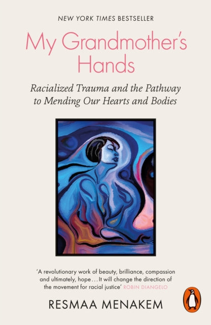 My Grandmother's Hands : Racialized Trauma and the Pathway to Mending Our Hearts and Bodies - 9780141996479