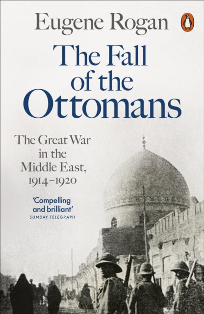 The Fall of the Ottomans : The Great War in the Middle East, 1914-1920 - 9780141999074