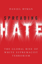 Spreading Hate : The Global Rise of White Supremacist Terrorism - 9780197537619