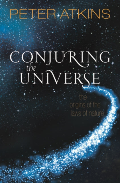 Conjuring the Universe : The Origins of the Laws of Nature - 9780198813385