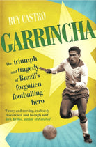 Garrincha : The Triumph and Tragedy of Brazil's Forgotten Footballing Hero - 9780224064330
