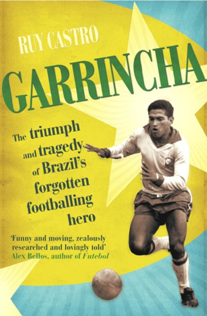 Garrincha : The Triumph and Tragedy of Brazil's Forgotten Footballing Hero - 9780224064330
