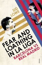 Fear and Loathing in La Liga : Barcelona vs Real Madrid - 9780224091800