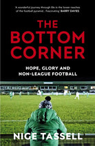 The Bottom Corner : Hope, Glory and Non-League Football - 9780224100601